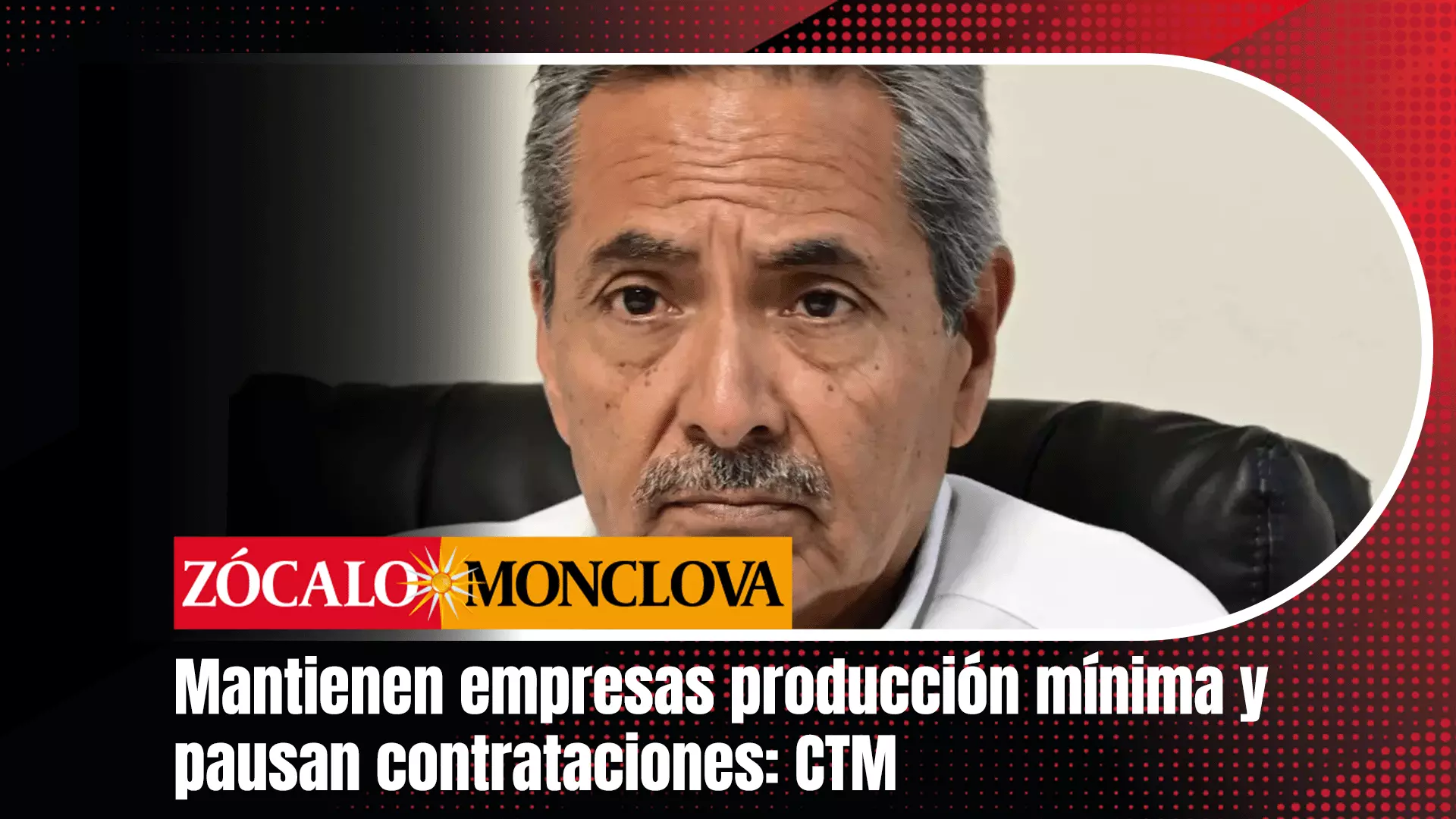 El secretario general de CTM, Carlos Mata, señaló que las empresas actualmente mantienen su producción en márgenes mínimos, sin realizar contrata