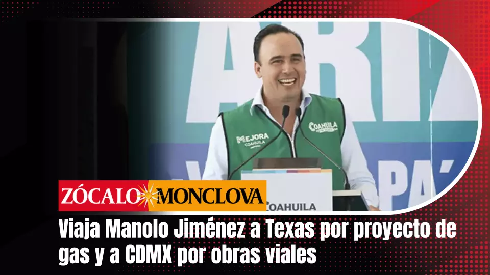 Gobernador Manolo Jiménez anuncia mega obras carreteras y gestiona proyecto de gas en Coahuila para 2026.